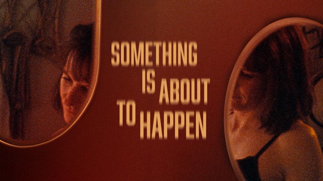 Something Is About to Happen