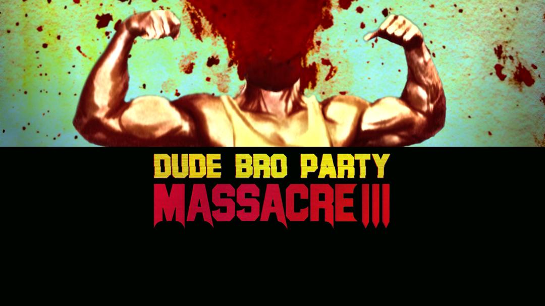 Dude Bro Party Massacre III