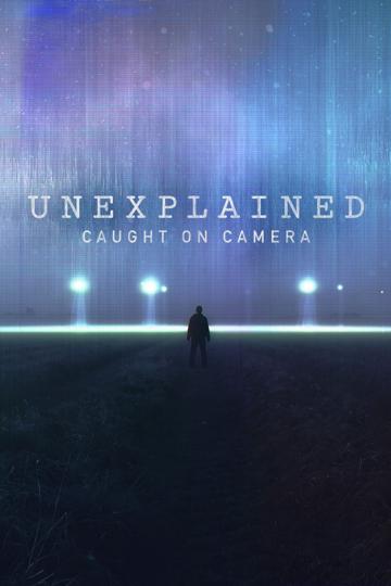 Unexplained: Caught On Camera