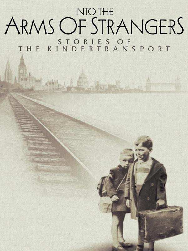 Into the Arms of Strangers: Stories of the Kindertransport
