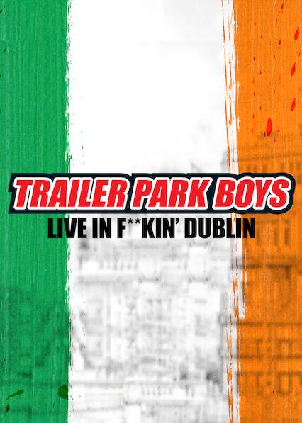 Movie poster for Trailer Park Boys: Live in F**kin' Dublin