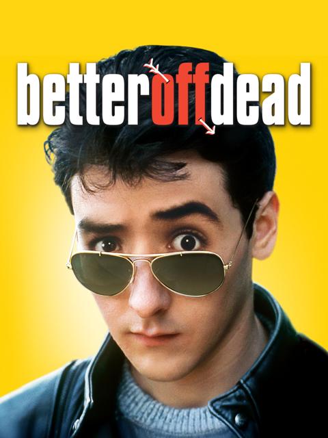 Better Off Dead...