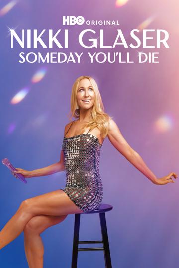 Nikki Glaser: Someday You'll Die